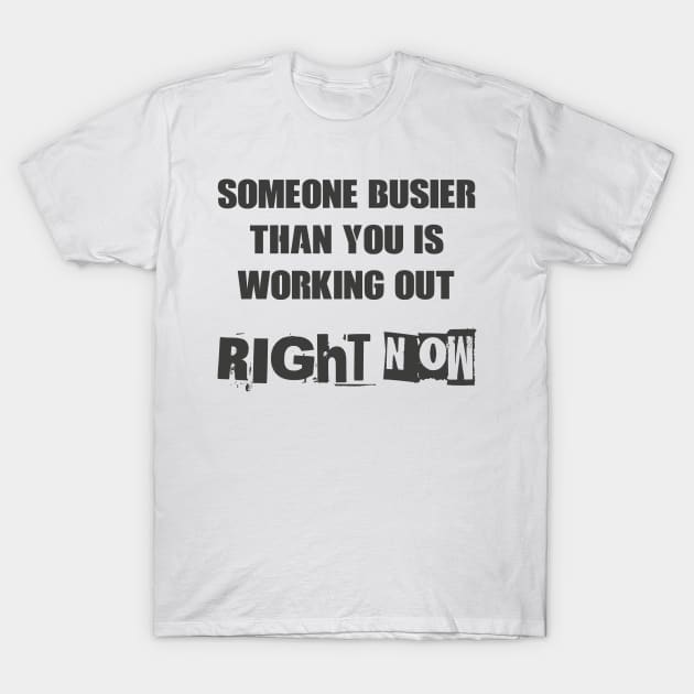 Someone busier than you is working out right now 2 T-Shirt by TS Studio